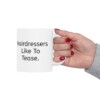 Hairdressers Like To Tease Ceramic Mug, 11oz