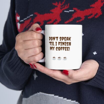 Don't Speak 'Til I Finish My Coffee Ceramic Mug, 11oz