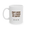 Don't Speak 'Til I Finish My Coffee Ceramic Mug, 11oz