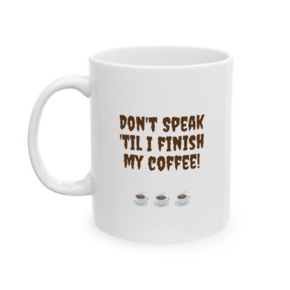 Don't Speak 'Til I Finish My Coffee Ceramic Mug, 11oz - Image 4