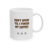 Don't Speak 'Til I Finish My Coffee Ceramic Mug, 11oz