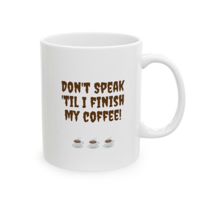 Don't Speak 'Til I Finish My Coffee Ceramic Mug, 11oz - Image 5