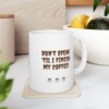 Don't Speak 'Til I Finish My Coffee Ceramic Mug, 11oz