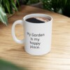 My Garden Is My Happy Place Ceramic Mug, 11oz