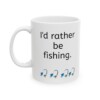 I'd Rather Be Fishing Ceramic Mug, 11oz