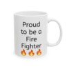 Proud To Be A Fire Fighter Ceramic Mug, 11oz