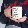 Proud To Be A Fire Fighter Ceramic Mug, 11oz