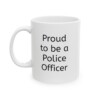 Proud To Be A Police Officer Ceramic Mug, 11oz