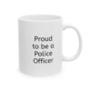 Proud To Be A Police Officer Ceramic Mug, 11oz