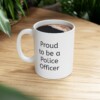 Proud To Be A Police Officer Ceramic Mug, 11oz