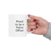 Proud To Be A Police Officer Ceramic Mug, 11oz