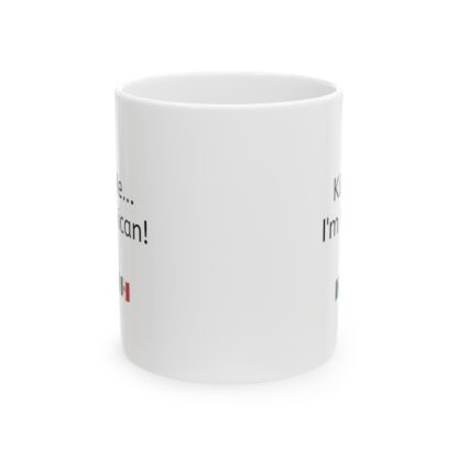 Kiss Me...I'm Mexican Ceramic Mug, 11oz - Image 2