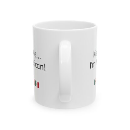 Kiss Me...I'm Mexican Ceramic Mug, 11oz - Image 3