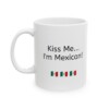 Kiss Me...I'm Mexican Ceramic Mug, 11oz