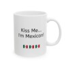 Kiss Me...I'm Mexican Ceramic Mug, 11oz