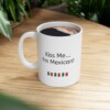 Kiss Me...I'm Mexican Ceramic Mug, 11oz