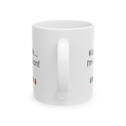 Kiss Me...I'm Italian Ceramic Mug, 11oz - Image 3