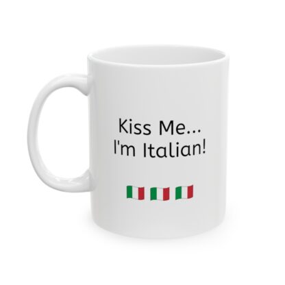 Kiss Me...I'm Italian Ceramic Mug, 11oz - Image 4