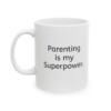 Parenting Is My Superpower Ceramic Mug, 11oz