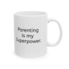 Parenting Is My Superpower Ceramic Mug, 11oz