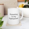 Parenting Is My Superpower Ceramic Mug, 11oz