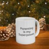 Parenting Is My Superpower Ceramic Mug, 11oz