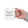 Parenting Is My Superpower Ceramic Mug, 11oz