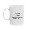 I Only Date Superheroes Ceramic Mug, 11oz