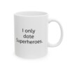 I Only Date Superheroes Ceramic Mug, 11oz