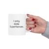 I Only Date Superheroes Ceramic Mug, 11oz