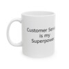 Customer Service Is My Superpower Ceramic Mug, 11oz