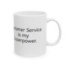 Customer Service Is My Superpower Ceramic Mug, 11oz