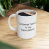 Customer Service Is My Superpower Ceramic Mug, 11oz