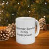 Customer Service Is My Superpower Ceramic Mug, 11oz