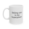 Selling Cars Is My Superpower Ceramic Mug, 11oz