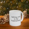 Selling Cars Is My Superpower Ceramic Mug, 11oz