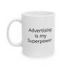 Advertising Is My Superpower Ceramic Mug, 11oz