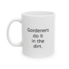 Gardeners Do It Ceramic Mug, 11oz