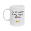 My Workshop Is My Happy Place Ceramic Mug, 11oz