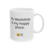 My Workshop Is My Happy Place Ceramic Mug, 11oz