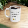 My Workshop Is My Happy Place Ceramic Mug, 11oz