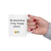 My Workshop Is My Happy Place Ceramic Mug, 11oz