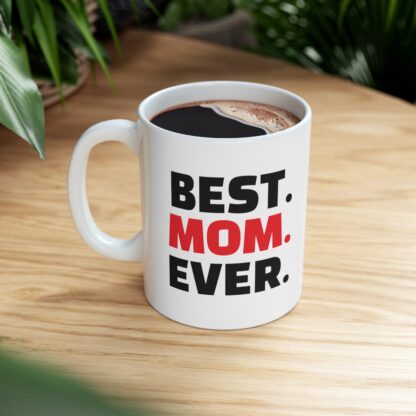 Best. Mom. Ever. Ceramic Mug, 11oz