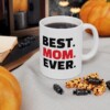 Best. Mom. Ever. Ceramic Mug, 11oz