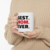 Best. Mom. Ever. Ceramic Mug, 11oz