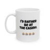 I'd Rather Be At The Casino Ceramic Mug, 11oz