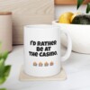 I'd Rather Be At The Casino Ceramic Mug, 11oz