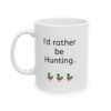 I'd Rather Be Hunting Ceramic Mug, 11oz