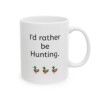 I'd Rather Be Hunting Ceramic Mug, 11oz