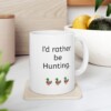 I'd Rather Be Hunting Ceramic Mug, 11oz